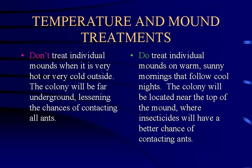 TEMPERATURE AND MOUND TREATMENTS • Don’t treat individual mounds when it is very hot