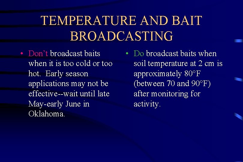 TEMPERATURE AND BAIT BROADCASTING • Don’t broadcast baits when it is too cold or
