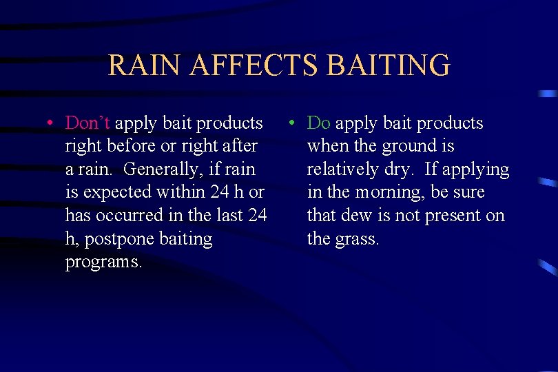 RAIN AFFECTS BAITING • Don’t apply bait products right before or right after a