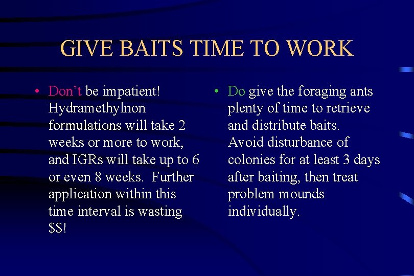 GIVE BAITS TIME TO WORK • Don’t be impatient! Hydramethylnon formulations will take 2