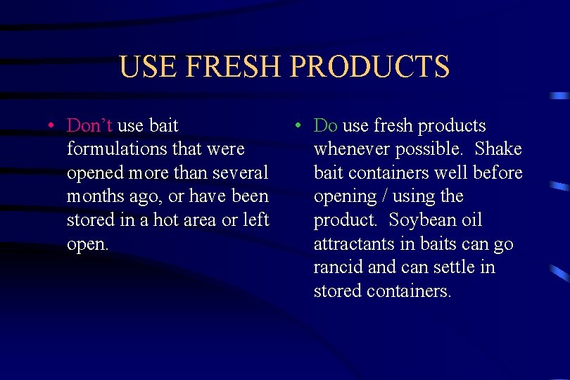 USE FRESH PRODUCTS • Don’t use bait formulations that were opened more than several