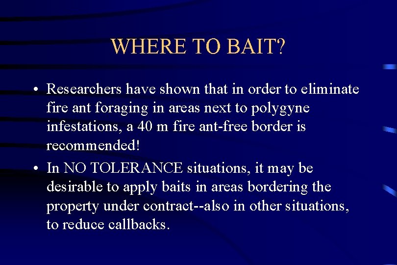 WHERE TO BAIT? • Researchers have shown that in order to eliminate fire ant