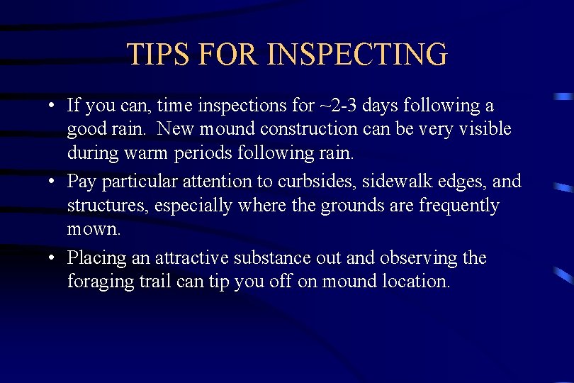 TIPS FOR INSPECTING • If you can, time inspections for ~2 -3 days following