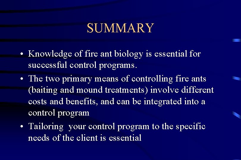 SUMMARY • Knowledge of fire ant biology is essential for successful control programs. •