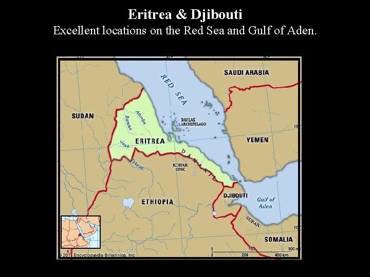 Eritrea & Djibouti Excellent locations on the Red Sea and Gulf of Aden. 