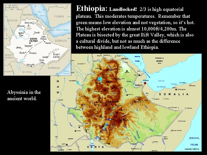 Ethiopia: Landlocked! 2/3 is high equatorial plateau. This moderates temperatures. Remember that green means