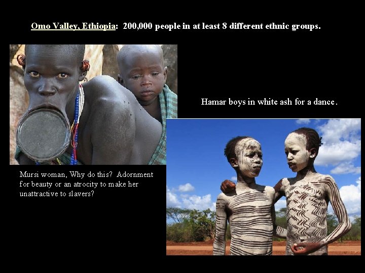 Omo Valley, Ethiopia: 200, 000 people in at least 8 different ethnic groups. Hamar