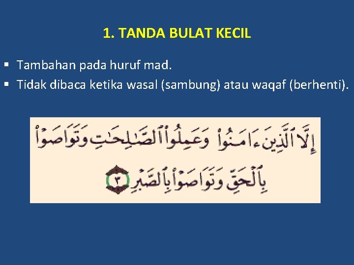 1. TANDA BULAT KECIL § Tambahan pada huruf mad. § Tidak dibaca ketika wasal