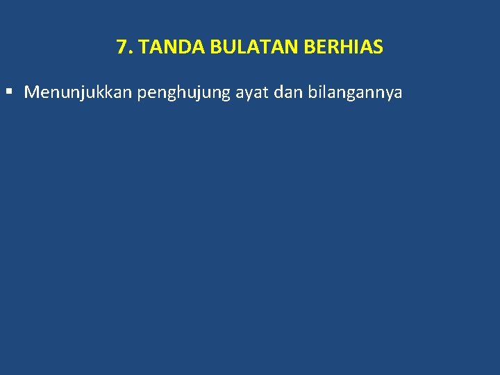 7. TANDA BULATAN BERHIAS § Menunjukkan penghujung ayat dan bilangannya 