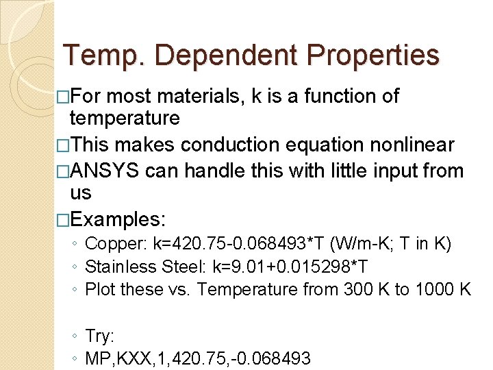 Temp. Dependent Properties �For most materials, k is a function of temperature �This makes