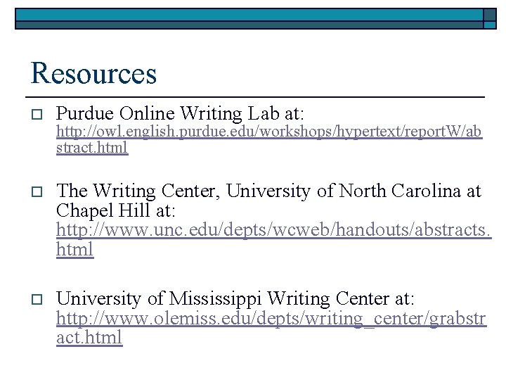 Resources o Purdue Online Writing Lab at: o The Writing Center, University of North