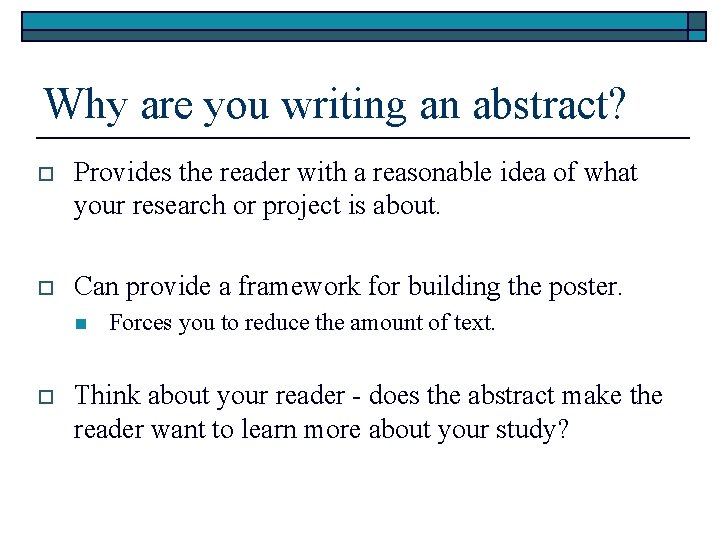 Why are you writing an abstract? o Provides the reader with a reasonable idea