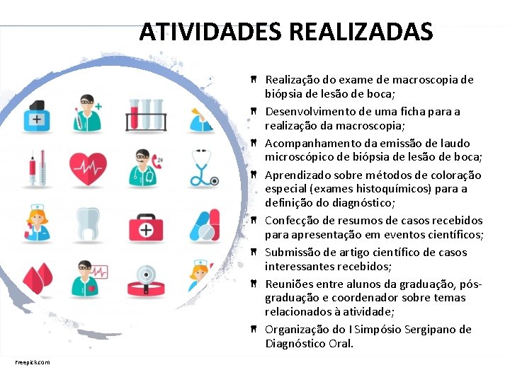 ATIVIDADES REALIZADAS Realização do exame de macroscopia de biópsia de lesão de boca; Desenvolvimento