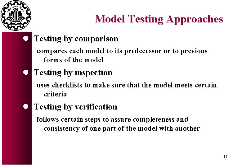 Model Testing Approaches l Testing by comparison compares each model to its predecessor or