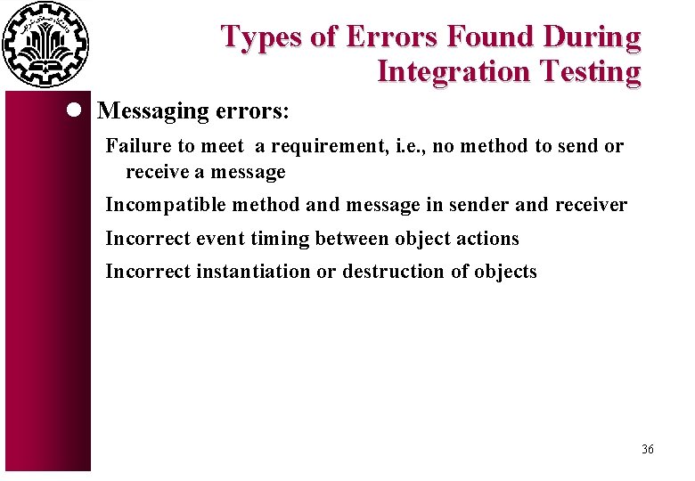 Types of Errors Found During Integration Testing l Messaging errors: Failure to meet a Types of Errors Found During Integration Testing l Messaging errors: Failure to meet a