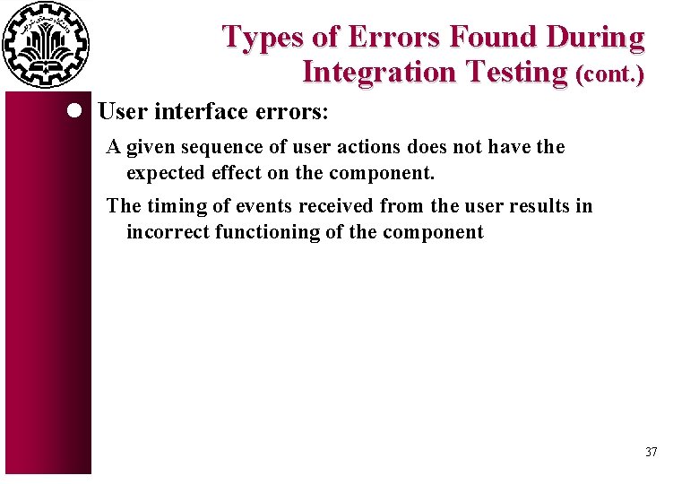 Types of Errors Found During Integration Testing (cont. ) l User interface errors: A Types of Errors Found During Integration Testing (cont. ) l User interface errors: A