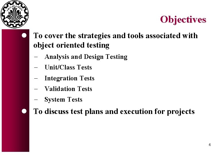 Objectives l To cover the strategies and tools associated with object oriented testing - Objectives l To cover the strategies and tools associated with object oriented testing -