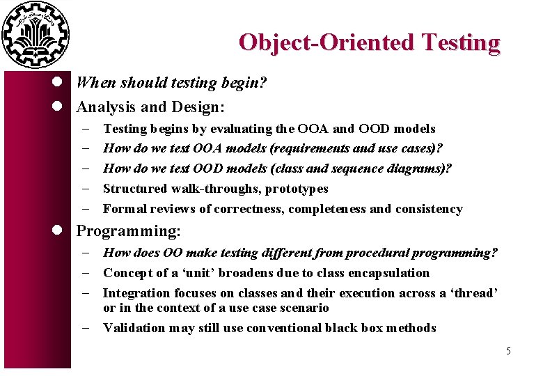 Object-Oriented Testing l When should testing begin? l Analysis and Design: - Testing begins