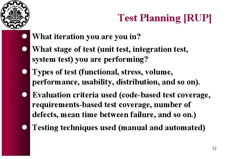 Test Planning [RUP] l What iteration you are you in? l What stage of