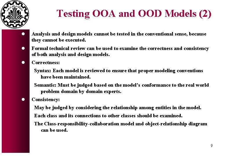 Testing OOA and OOD Models (2) l Analysis and design models cannot be tested Testing OOA and OOD Models (2) l Analysis and design models cannot be tested