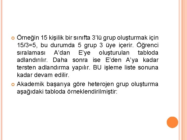 Örneğin 15 kişilik bir sınıfta 3’lü grup oluşturmak için 15/3=5, bu durumda 5 grup