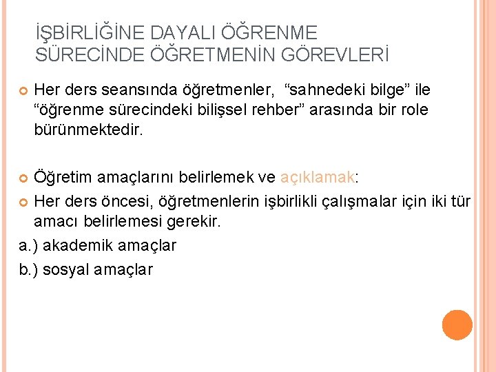 İŞBİRLİĞİNE DAYALI ÖĞRENME SÜRECİNDE ÖĞRETMENİN GÖREVLERİ Her ders seansında öğretmenler, “sahnedeki bilge” ile “öğrenme