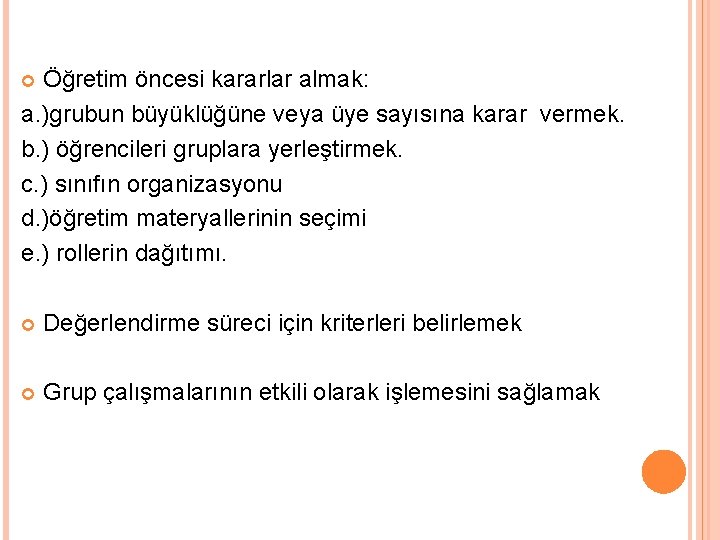 Öğretim öncesi kararlar almak: a. )grubun büyüklüğüne veya üye sayısına karar vermek. b. )