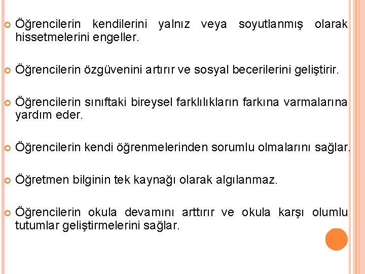  Öğrencilerin kendilerini yalnız veya soyutlanmış olarak hissetmelerini engeller. Öğrencilerin özgüvenini artırır ve sosyal