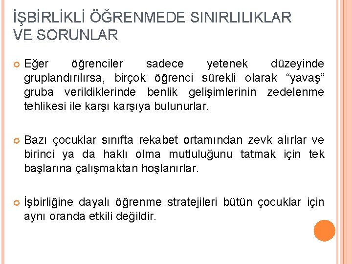 İŞBİRLİKLİ ÖĞRENMEDE SINIRLILIKLAR VE SORUNLAR Eğer öğrenciler sadece yetenek düzeyinde gruplandırılırsa, birçok öğrenci sürekli