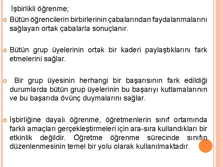 İşbirlikli öğrenme; Bütün öğrencilerin birbirlerinin çabalarından faydalanmalarını sağlayan ortak çabalarla sonuçlanır. Bütün grup üyelerinin