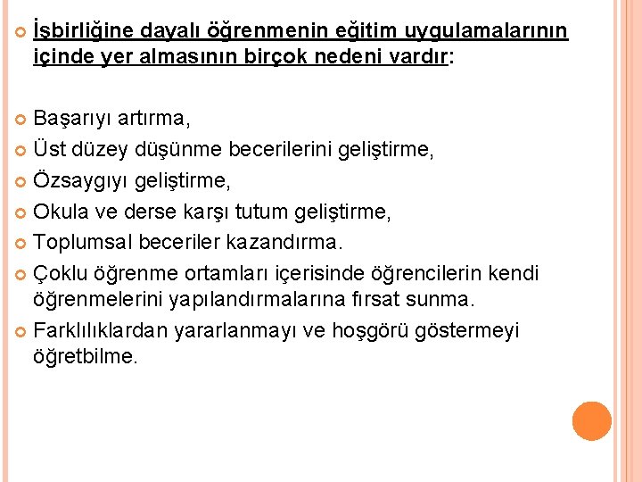  İşbirliğine dayalı öğrenmenin eğitim uygulamalarının içinde yer almasının birçok nedeni vardır: Başarıyı artırma,