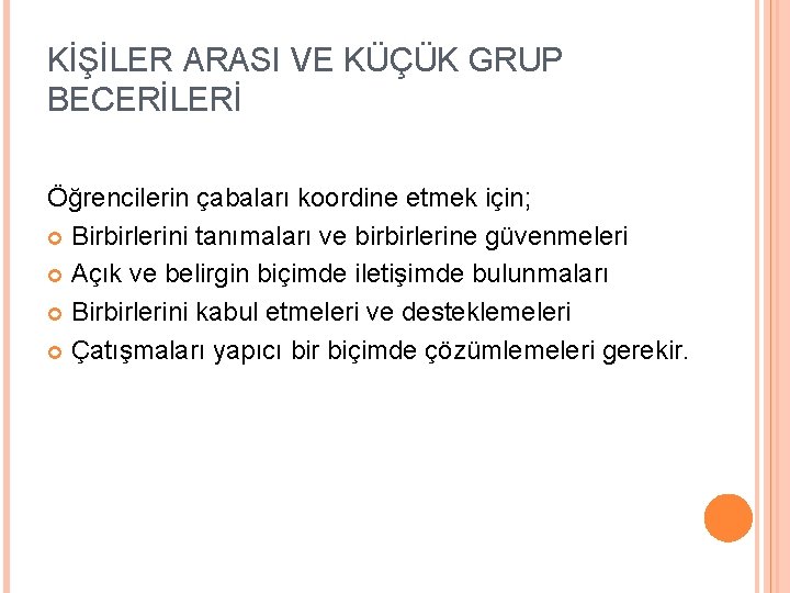 KİŞİLER ARASI VE KÜÇÜK GRUP BECERİLERİ Öğrencilerin çabaları koordine etmek için; Birbirlerini tanımaları ve