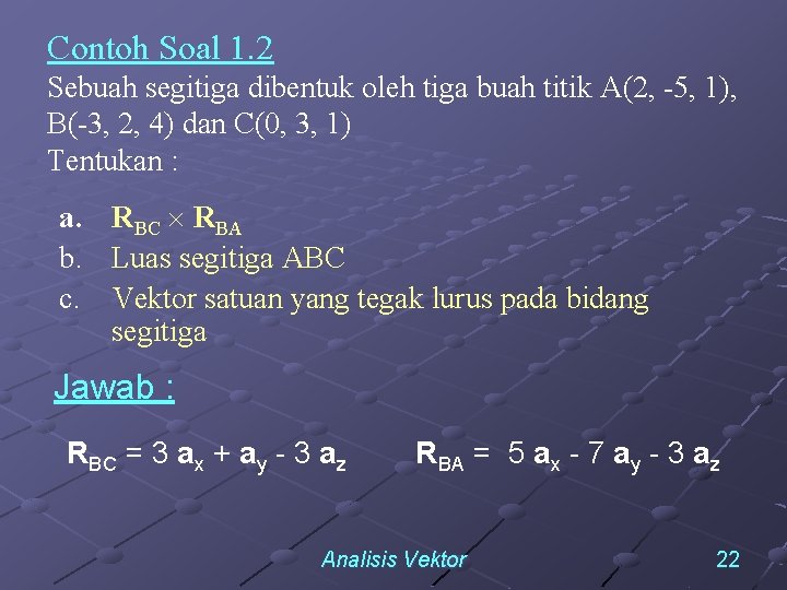 Contoh Soal 1. 2 Sebuah segitiga dibentuk oleh tiga buah titik A(2, 5, 1),