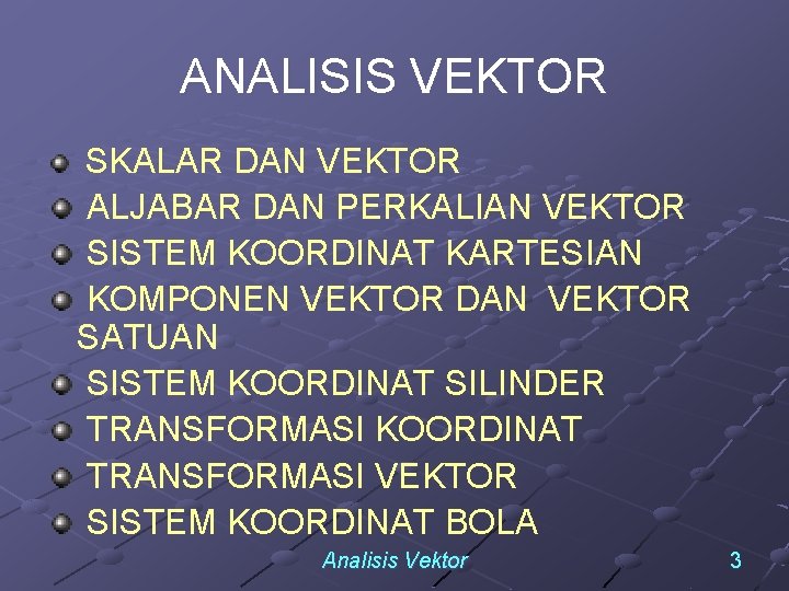 ANALISIS VEKTOR SKALAR DAN VEKTOR ALJABAR DAN PERKALIAN VEKTOR SISTEM KOORDINAT KARTESIAN KOMPONEN VEKTOR