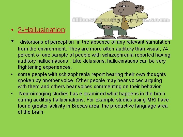  • 2 -Hallusination: • distortions of perception in the absence of any relevant