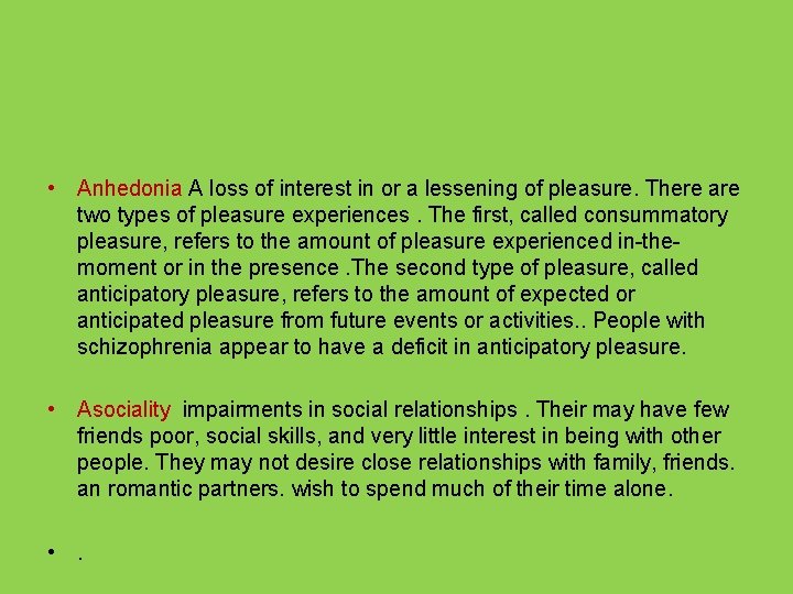  • Anhedonia A loss of interest in or a lessening of pleasure. There