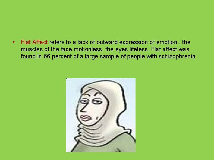  • Flat Affect refers to a lack of outward expression of emotion. ,