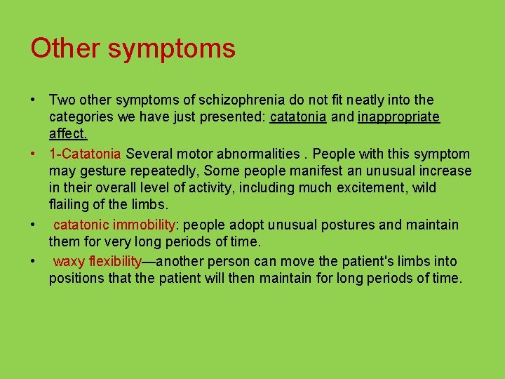 Other symptoms • Two other symptoms of schizophrenia do not fit neatly into the