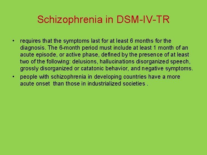 Schizophrenia in DSM-IV-TR • requires that the symptoms last for at least 6 months