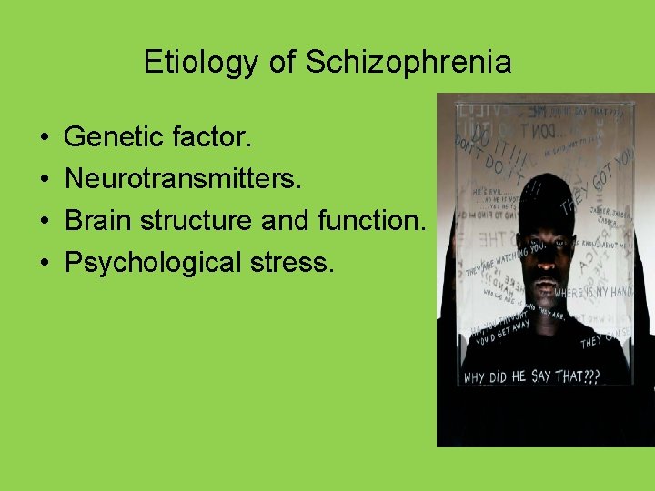 Etiology of Schizophrenia • • Genetic factor. Neurotransmitters. Brain structure and function. Psychological stress.