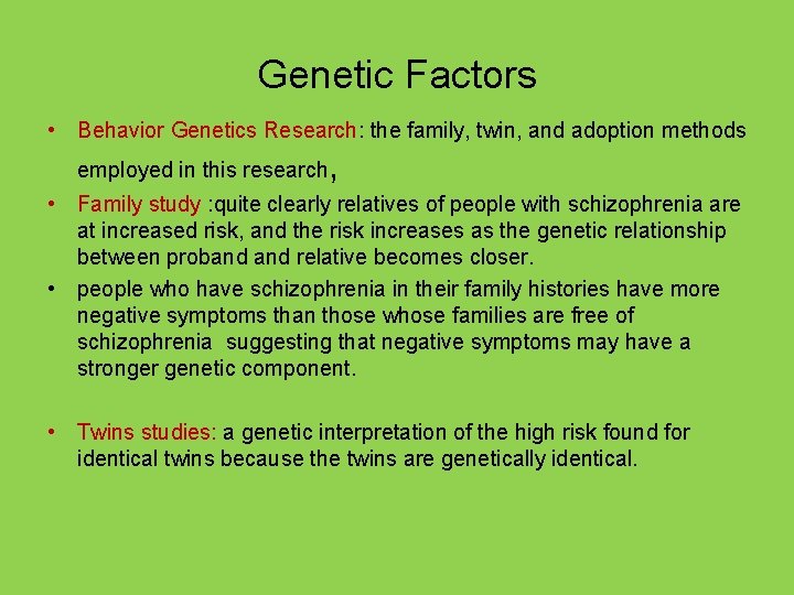 Genetic Factors • Behavior Genetics Research: the family, twin, and adoption methods employed in