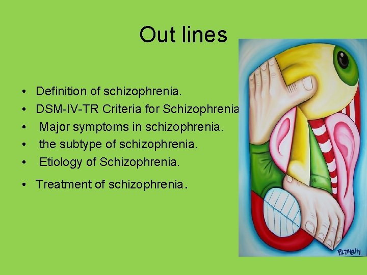 Out lines • Definition of schizophrenia. • DSM-IV-TR Criteria for Schizophrenia • Major symptoms