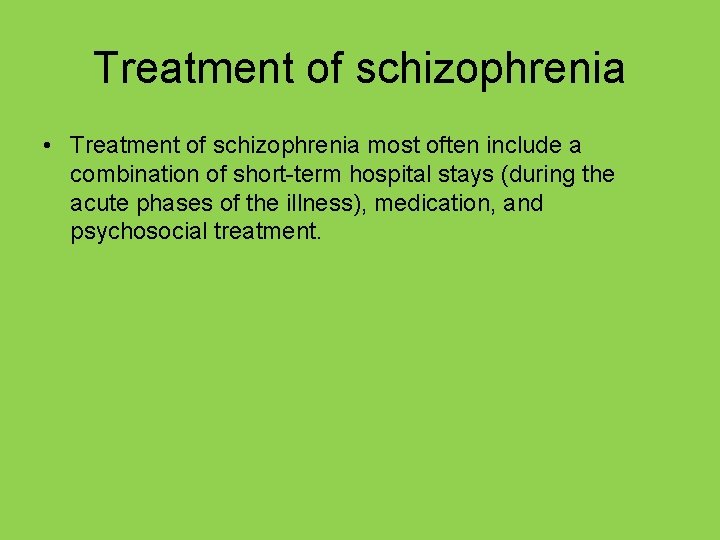 Treatment of schizophrenia • Treatment of schizophrenia most often include a combination of short-term