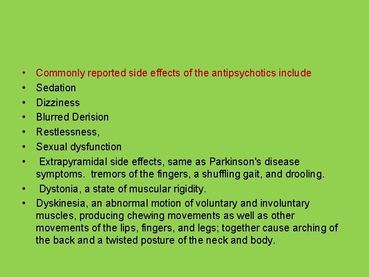  • • Commonly reported side effects of the antipsychotics include Sedation Dizziness Blurred