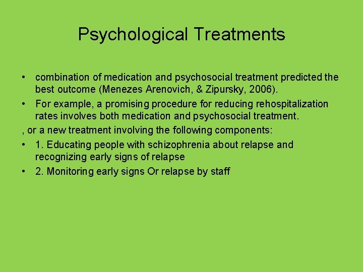 Psychological Treatments • combination of medication and psychosocial treatment predicted the best outcome (Menezes