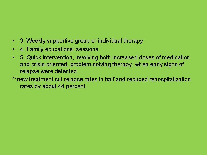  • 3. Weekly supportive group or individual therapy • 4. Family educational sessions