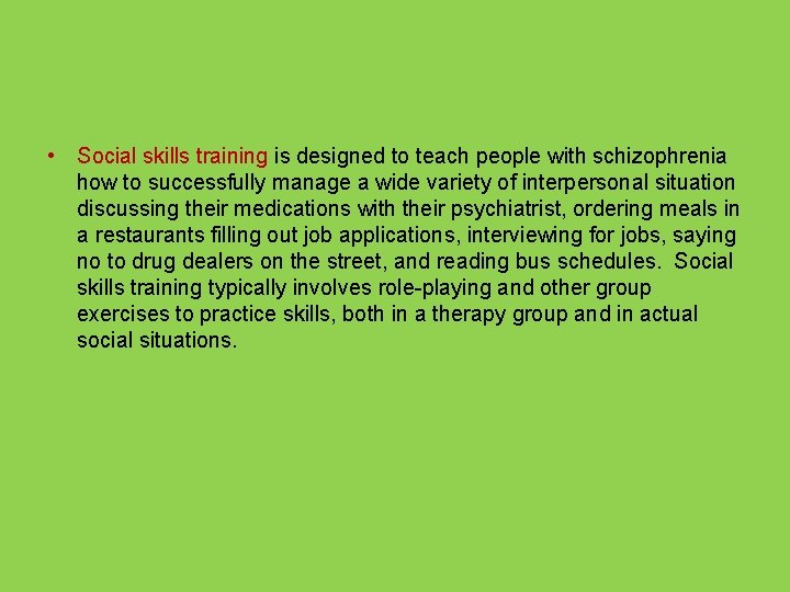  • Social skills training is designed to teach people with schizophrenia how to