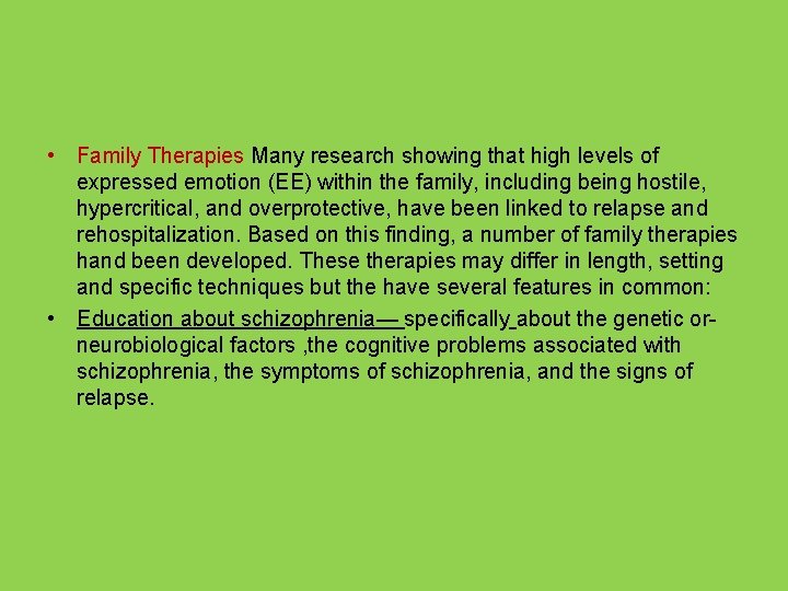  • Family Therapies Many research showing that high levels of expressed emotion (EE)