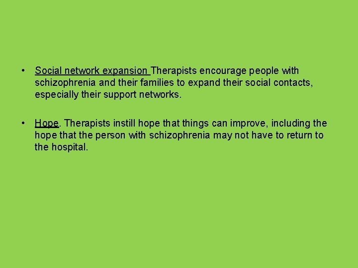  • Social network expansion Therapists encourage people with schizophrenia and their families to