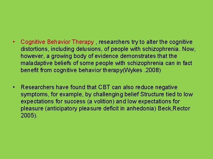  • Cognitive Behavior Therapy , researchers try to alter the cognitive distortions, including